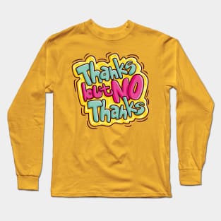 Thanks but No Thanks Long Sleeve T-Shirt